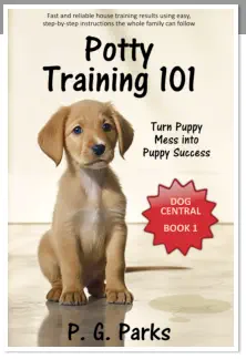 Dog Central series, book 1 of 3, Potty Training 101: Turn Puppy Mess into Puppy Success, by P. G. Parks